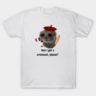 Sad hamster  Can i get a croissant, please? T-Shirt